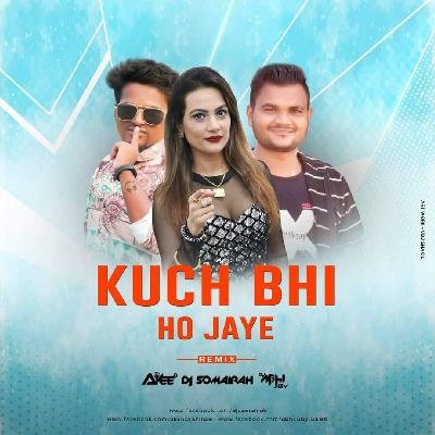 Kuch Bhi Ho Jaye – Dj Somairah Dj Akee Dj Abhi Aby